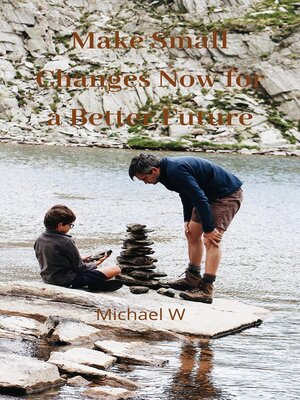 cover image of Make Small Changes Now For a Better Future